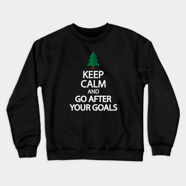 Keep calm and go after your goals Crewneck Sweatshirt by It'sMyTime